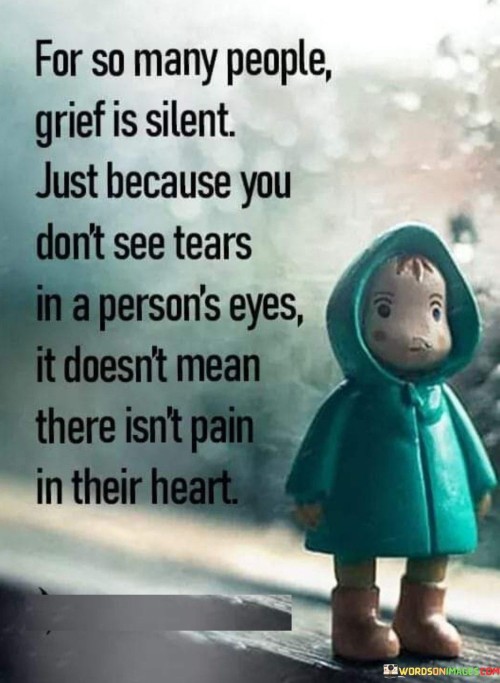 For-So-Many-People-Grief-Is-Silent-Just-Because-You-Dont-See-Tears-In-A-Quotes.jpeg