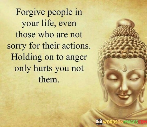 Forgive People In Your Life Even Those Who Are Not Sorry Quotes