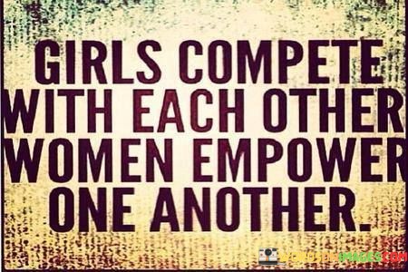 Girls-Compete-With-Each-Other-Women-Empower-One-Another-Quotes.jpeg