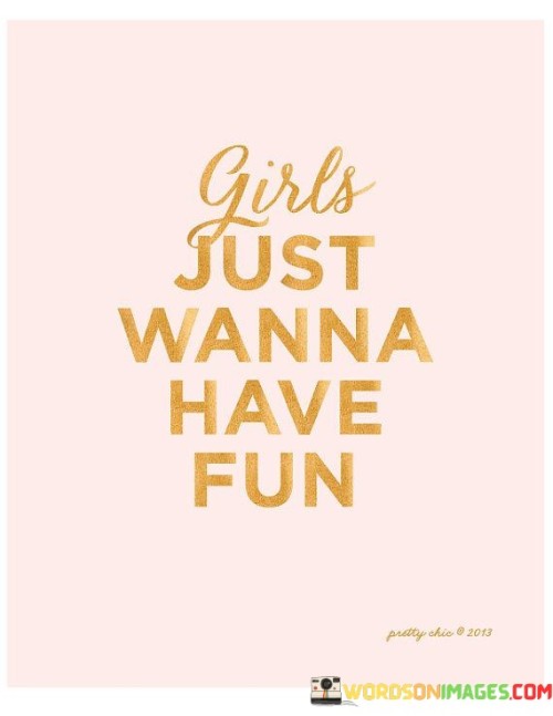 Girls-Just-Wanna-Have-Fun-Quotes.jpeg