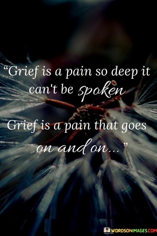 Grief-Is-A-Pain-So-Deep-It-Cant-Be-Spoken-Grief-Is-A-Pain-That-Goes-On-And-On-Quotes.jpeg