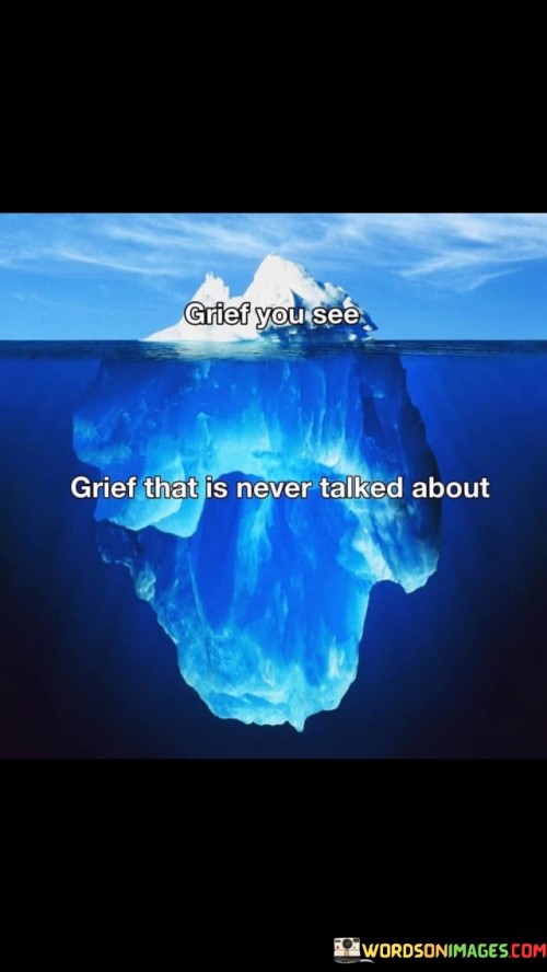 The quote touches upon the unspoken nature of certain types of grief. "Grief that is ever talked about" implies a silence surrounding a particular form of sorrow. The quote suggests that some forms of grief are overlooked or ignored in conversation and societal discussions.

The quote underscores the importance of acknowledging all forms of grief. It highlights the tendency in society to focus on certain types of loss while neglecting others. "Grief that is ever talked about" reflects the need for open conversations and support for individuals experiencing less recognized or less discussed forms of grief.

In essence, the quote speaks to the need for inclusivity and empathy in discussions about grief. It emphasizes the importance of recognizing and addressing all forms of sorrow and loss, even those that may not receive as much attention in mainstream conversations.