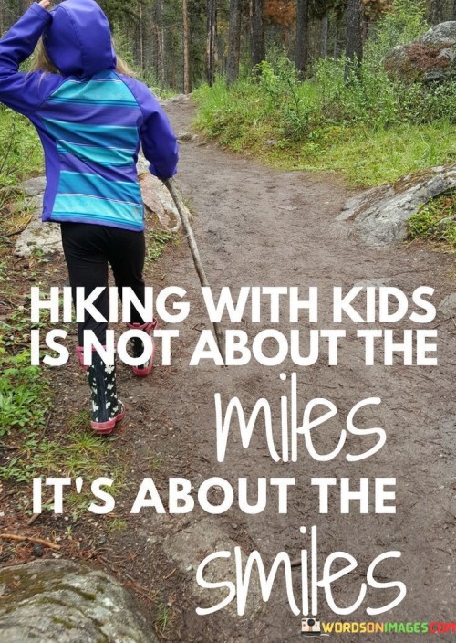 Hiking-With-Kids-Is-Not-About-The-Miles-Its-About-The-Quotes.jpeg