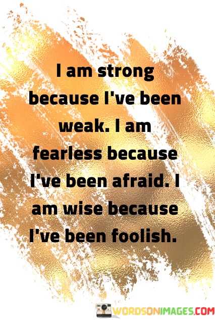 I-Am-Strong-Because-Ive-Been-Weak-I-Am-Fearless-Quotes.jpeg