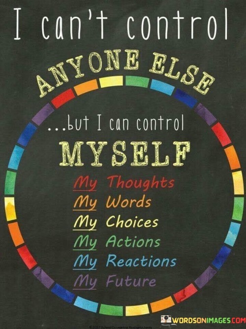 I-Cant-Control-Anyone-Else-But-I-Can-Control-Myself-Quotes.jpeg