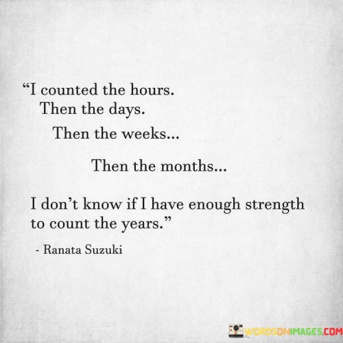 I-Counted-The-Hours-Then-The-Days-Then-The-Weeks-Then-The-Months-Quotes.jpeg