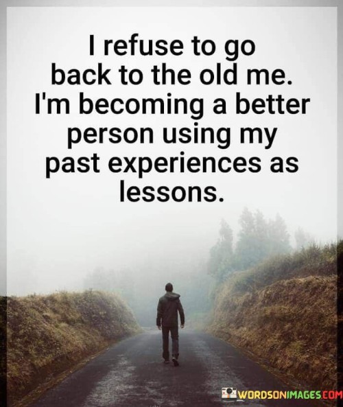 I-Refused-To-Go-Back-To-The-Old-Me-Im-Becoming-Quotes.jpeg