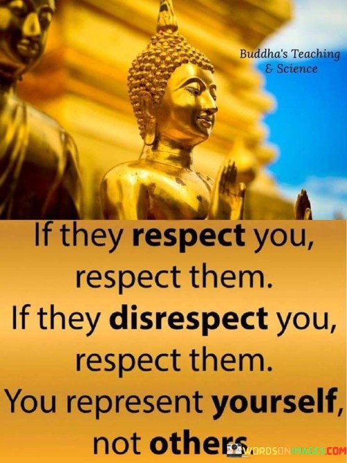 If They Respect You Respect Them If They Disrespect You Quotes