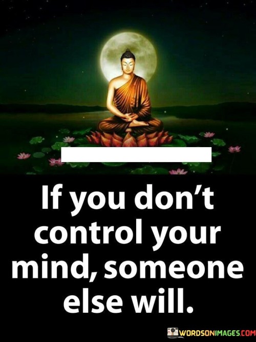 If You Don't Control Your Mind Someone Else Will Quotes