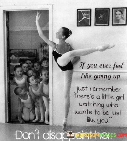 If-You-Even-Feel-Like-Giving-Up-Just-Remember-Theres-A-Little-Girl-Quotes.jpeg