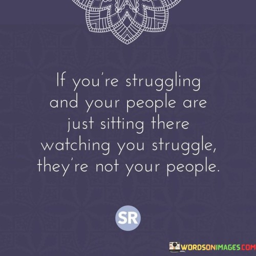 If-Youre-Struggling-And-Your-People-Are-Just-Sitting-Quotes.jpeg