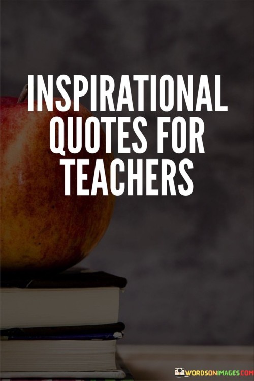 Inspirational Quotes For Teachers Quotes