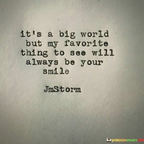 Its-A-Big-World-But-My-Favorite-Things-To-See-Quotes.jpeg