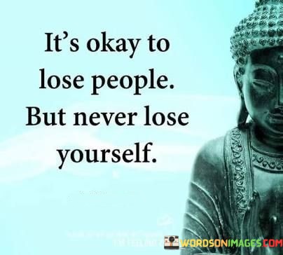 Its-Okay-To-Lose-People-But-Never-Lose-Yourself-Quotes.jpeg