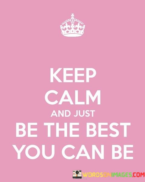 Keep-Calm-And-Just-Be-The-Best-You-Can-Be-Quotes.jpeg