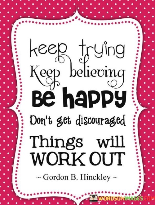 Keep-Trying-Keep-Believing-Be-Happy-Dont-Get-Discouraged-Quotes.jpeg