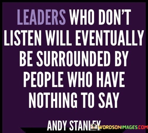 Leaders Who Don't Listen Will Eventually Be Surrounded By Peolple Quotes