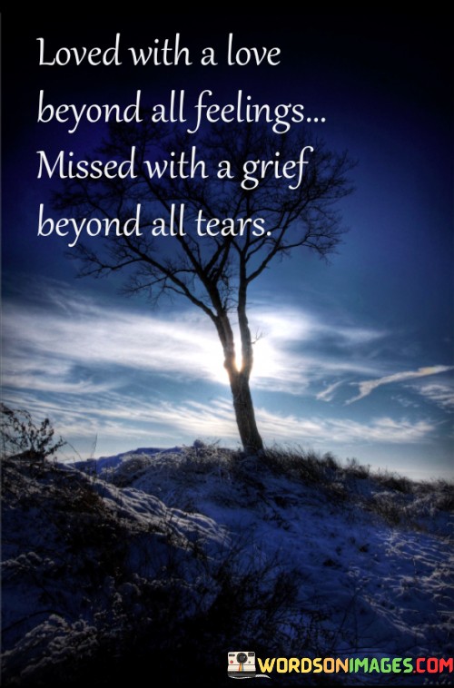 Loved-With-A-Love-Beyond-All-Feelings-Missed-With-A-Grief-Beyond-All-Tears-Quotes.jpeg