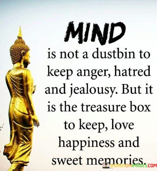 Mind Is Not A Dustbin To Keep Anger Hatred And Jealousy Quotes