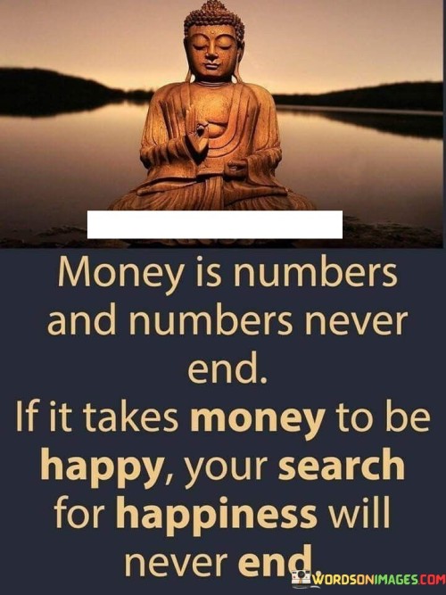 Money Is Numbers And Numbers Never End If It Takes Quotes