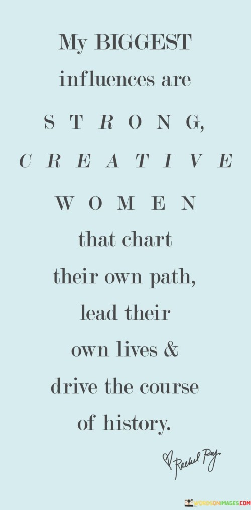 My-Biggest-Influences-Are-Strong-Creative-Women-That-Chart-Quotes.jpeg