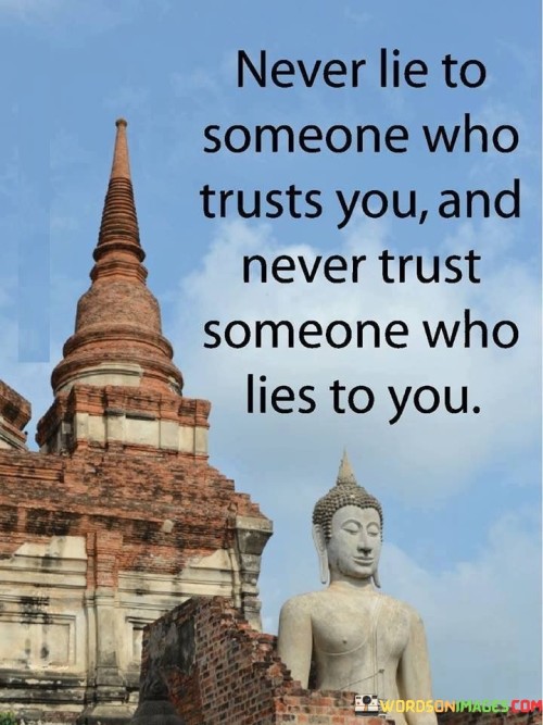 Never Lie To Someone Who Trusts You And Never Trust Quotes