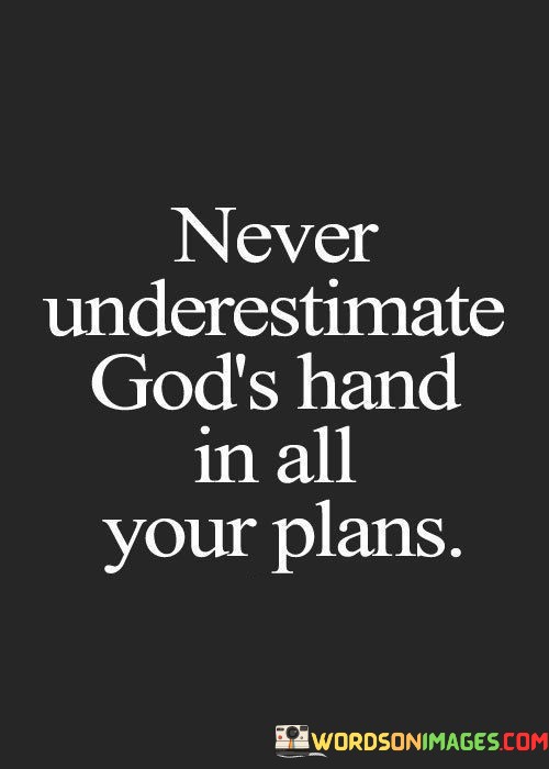 Never-Underestimate-Gods-Hand-In-All-Your-Plans-Quotes.jpeg