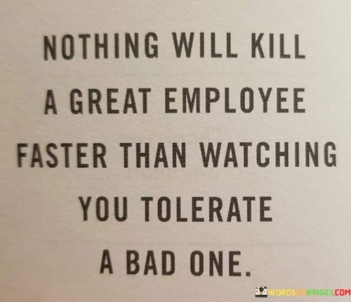 Nothing Will Kill A Great Employee Faster Than Watching Quotes