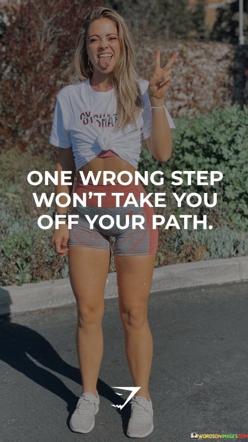Once-Wrong-Step-Wont-Take-You-Off-Your-Path-Quotes.jpeg