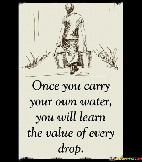 Once-You-Carry-Your-Own-Water-You-Will-Learn-The-Quotes.jpeg