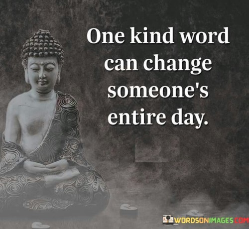 One Kind Word Can Change Someone's Entire Day Quotes