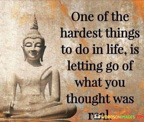 One Of The Hardest Things To Do In Life Is Letting Quotes