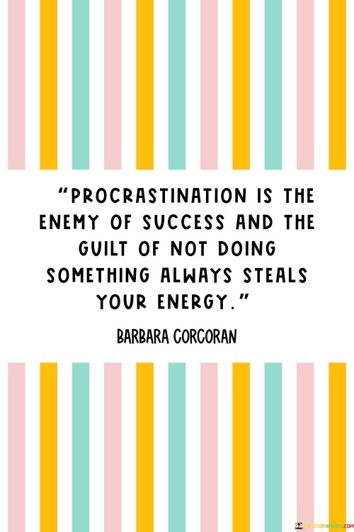 The first paragraph of the quote highlights the detrimental impact of procrastination on success. It suggests that delaying tasks hinders progress and undermines the path to achievement, emphasizing the negative consequences of inaction.

The second paragraph underscores the emotional toll of procrastination. It implies that the guilt arising from neglecting responsibilities drains one's energy, creating a cycle of unproductivity and diminishing motivation.

The third paragraph encapsulates the core message of the quote: procrastination acts as a barrier to success. It not only obstructs progress but also erodes one's sense of purpose and vitality. The quote serves as a reminder of the importance of timely action in realizing goals.