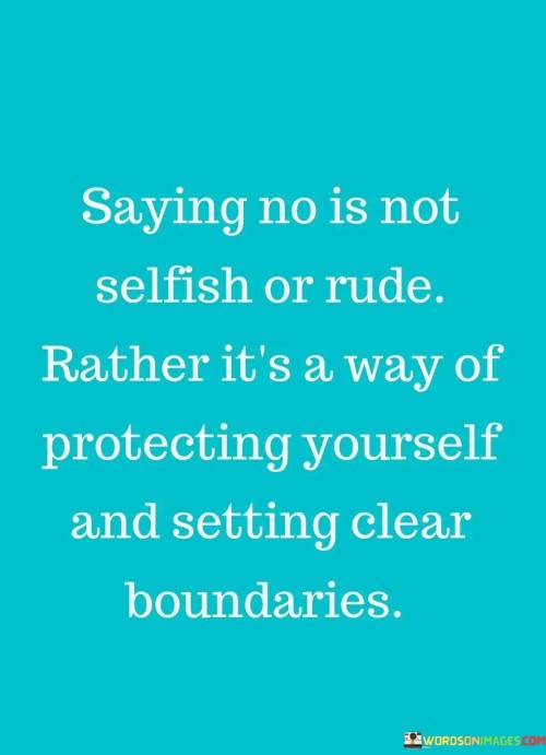 Saying-No-Is-Not-Selfish-Or-Rude-Rather-Its-A-Way-Quotes.jpeg