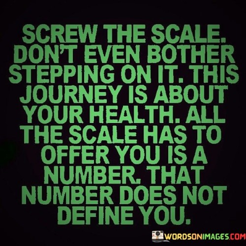 Screw The Scale Don't Even Bother Stepping On It This Journey Quotes