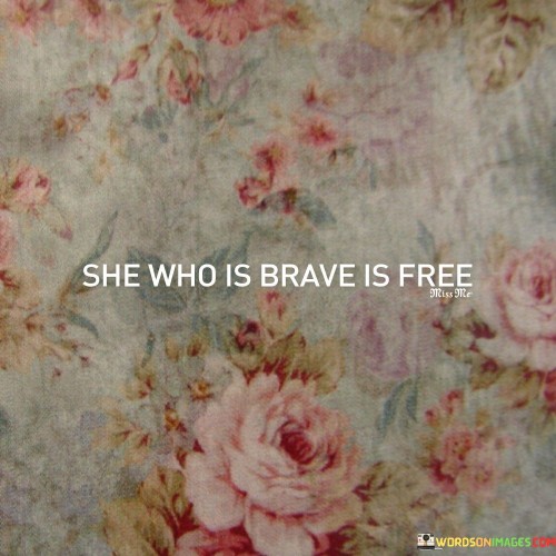 She-Who-Is-Brave-Is-Free-Quotes.jpeg