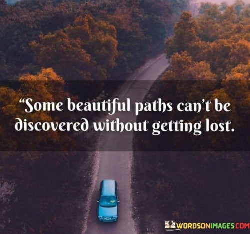 Some-Beautiful-Paths-Cant-Be-Discovered-Without-Getting-Lost-Quotes.jpeg