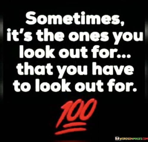 Sometimes-Its-The-Ones-You-Look-Out-For-That-You-Quotes.jpeg