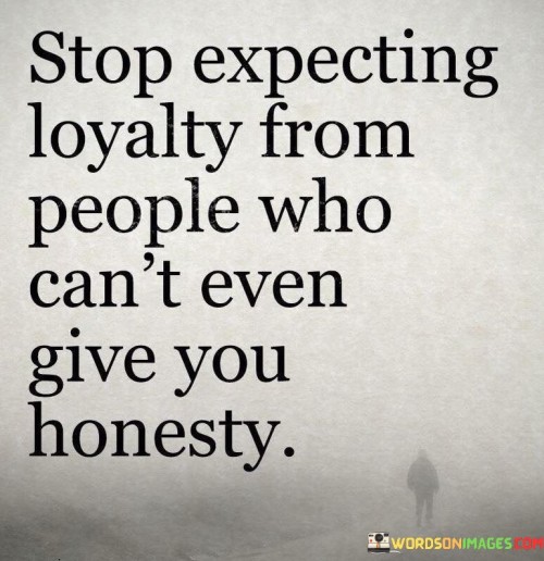 Stop-Expecting-Loyalty-From-People-Who-Cant-Even-Quotes.jpeg