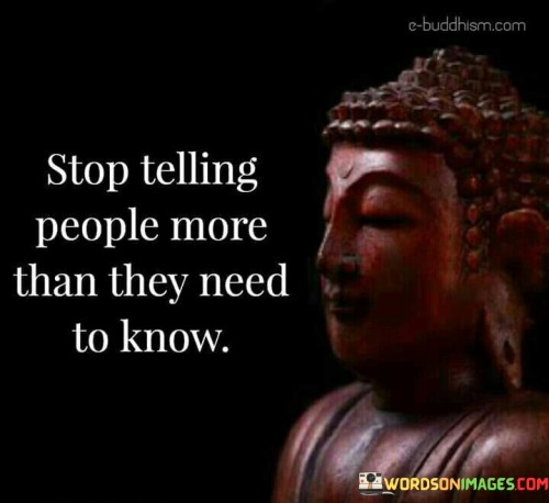 Stop Telling People More Than They Need To Know Quotes