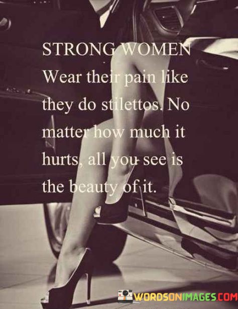 Strong-Women-Wear-Their-Pain-Like-They-Do-Stilettos-Quotes.jpeg