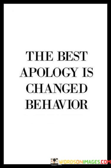 The-Best-Apology-Is-Changed-Behavior-Quotes.jpeg