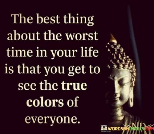 The Best Thing About The Worst Time In Your Life Is That Quotes