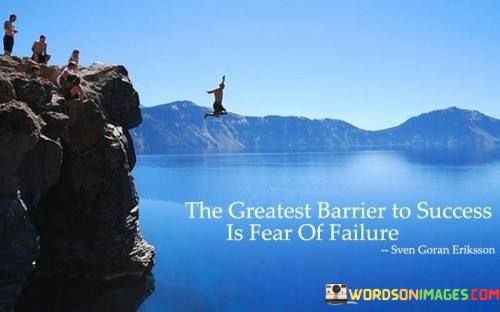 The-Greatest-Barrier-To-Success-Is-Fear-Of-Failure-Quotes.jpeg