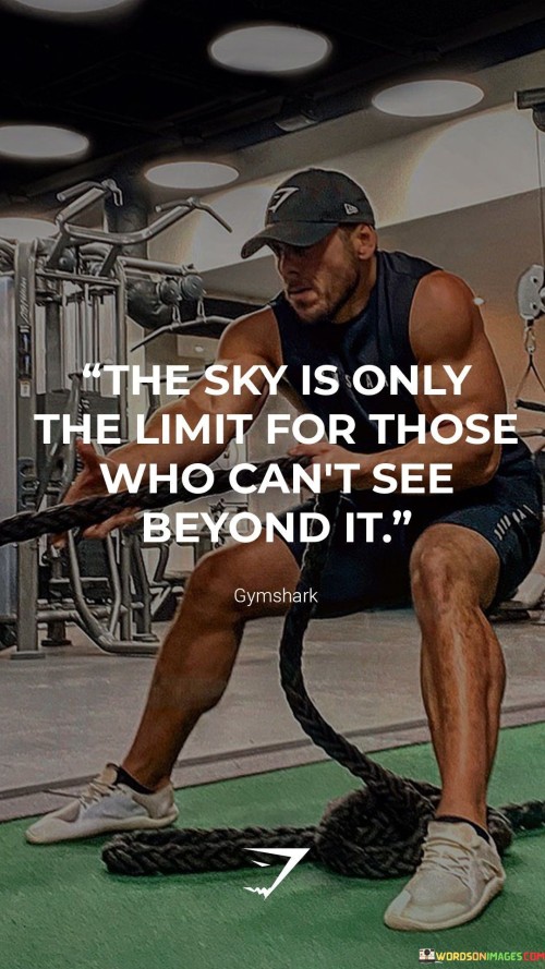 The Sky Is Only The Limit For Those Who Can't See Quotes