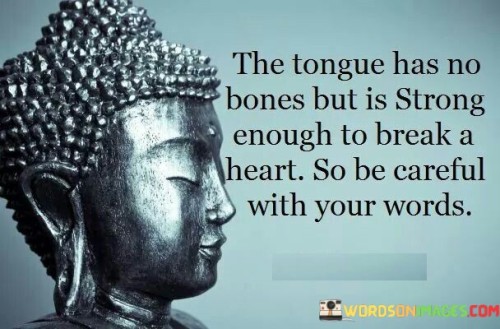 The Tongue Has No Bones But Is Strong Enough To Break Quotes