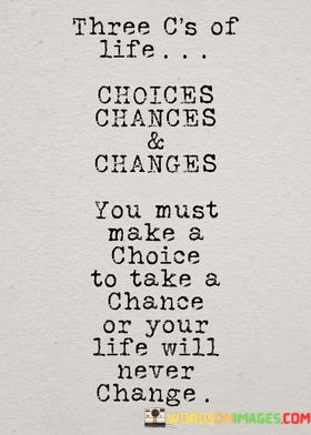 Three-Cs-Of-Life-Choices-Chances--Changes-You-Must-Make-Quotes.jpeg