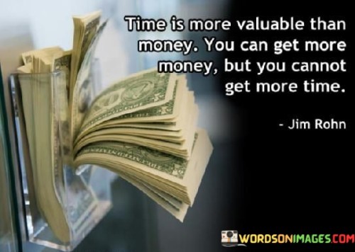 Time Is More Valuable Than Money You Can Get More Quotes