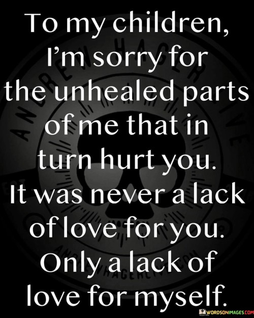 To-My-Children-Im-Sorry-For-The-Unhealed-Parts-Quotes.jpeg