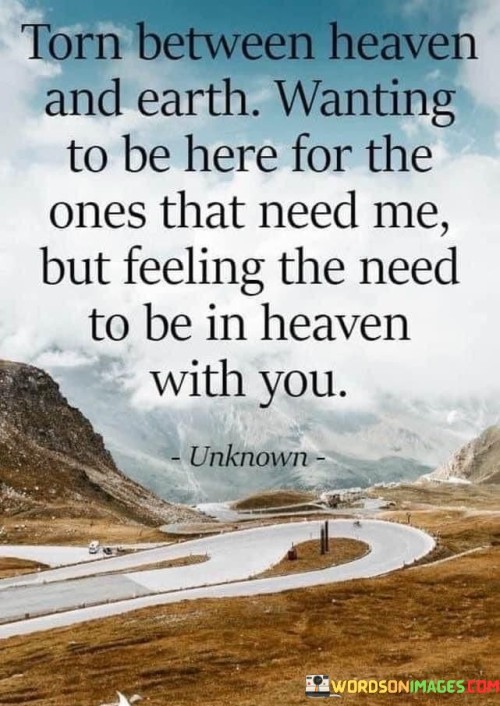 Torn-Between-Heaven-And-Earth-Wanting-To-Be-Here-For-The-Ones-That-Need-Me-But-Feeling-Quotes.jpeg